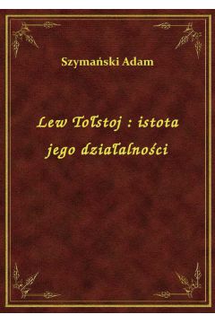 eBook Lew Tostoj : istota jego dziaalnoci epub