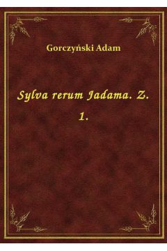 Sylva rerum Jadama. Z. 1.