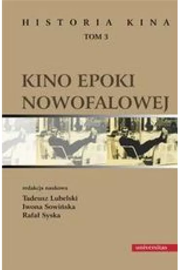 Kino epoki nowofalowej. Historia kina Tom 3 - Iwona Sowi�ska, Rafa� Syska, Tadeusz Lubelski