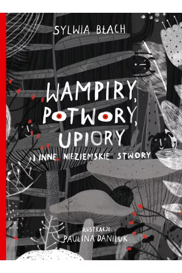 Wampiry, potwory, upiory i inne nieziemskie stwory - Sylwia B�ach