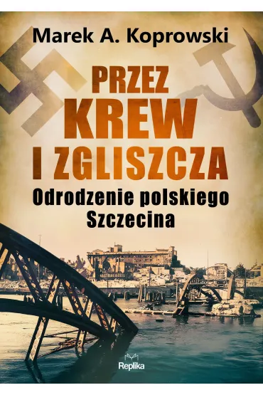 Przez krew i zgliszcza - Marek A. Koprowski