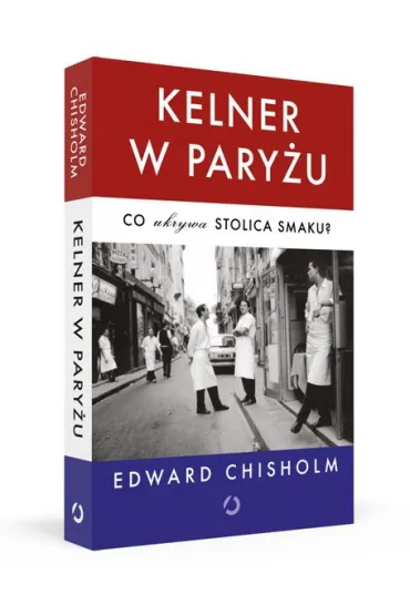 Kelner w Pary�u. Co ukrywa stolica smaku? - Edward Chisholm
