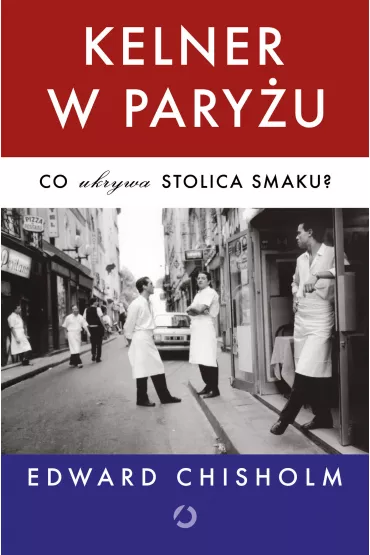 Kelner w Paryu. Co ukrywa stolica smaku? - Edward Chisholm