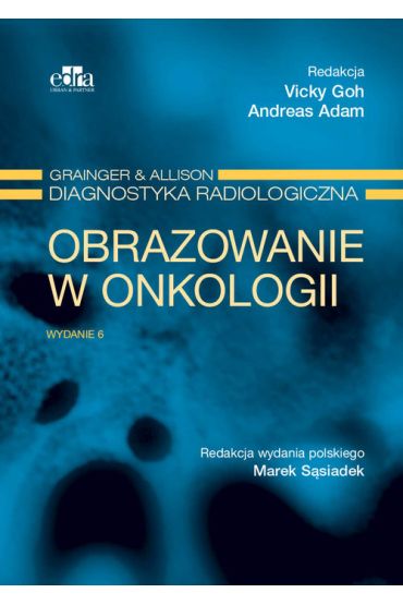 Grainger & Alison. Diagnostyka radiologiczna. Obrazowanie w onkologii