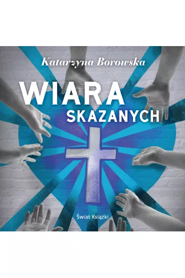 Audiobook Wiara skazanych mp3 - Katarzyna Borowska