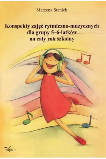 Konspekty zaj�� rytmiczno-muzycznych dla grupy 5-6 latk�w na ca�y rok szkolny - Marzena Staniek