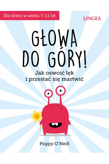 G�owa do g�ry! Jak oswoi� l�k i przesta� si� martwi� - Poppy O'Neill