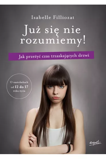 Ju� si� nie rozumiemy!. Jak prze�y� czas trzaskaj�cych drzwi - Isabelle Filliozat