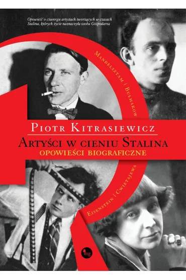 Arty�ci w cieniu stalina opowie�ci biograficzne eisenstein cwietajewa mandelsztam bu�hakow - Piotr Kitrasiewicz