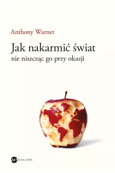 Jak nakarmi� �wiat, nie niszcz�c go przy okazji - Anthony Warner