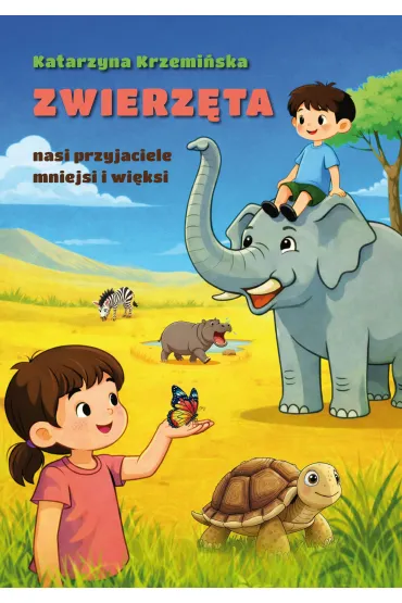 Zwierz�ta nasi przyjaciele mniejsi i wi�ksi - Katarzyna  Krzemi�ska