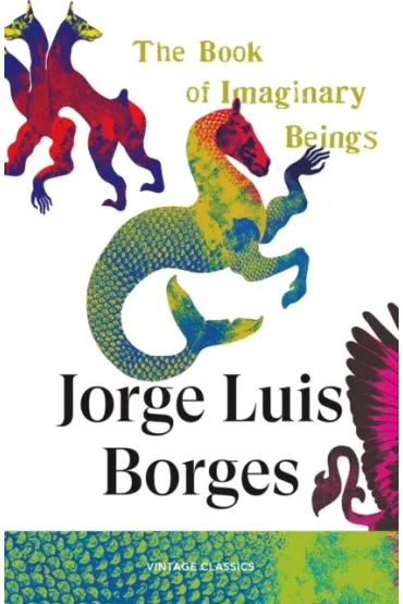 The Book of Imaginary Beings - Jorge Luis Borges