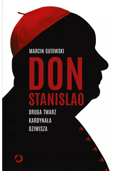Don Stanislao. Druga twarz kardynaa Dziwisza - Marcin Gutowski