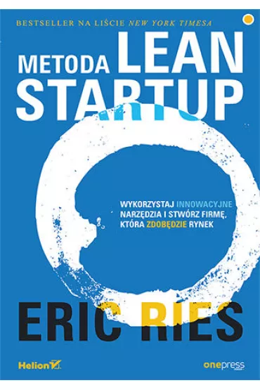 Metoda Lean Startup. Wykorzystaj innowacyjne narz�dzia i stw�rz firm�, kt�ra zdob�dzie rynek - Eric Ries