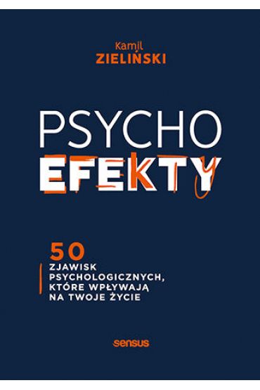 PSYCHOefekty. 50 zjawisk psychologicznych, które wpływają na Twoje życie