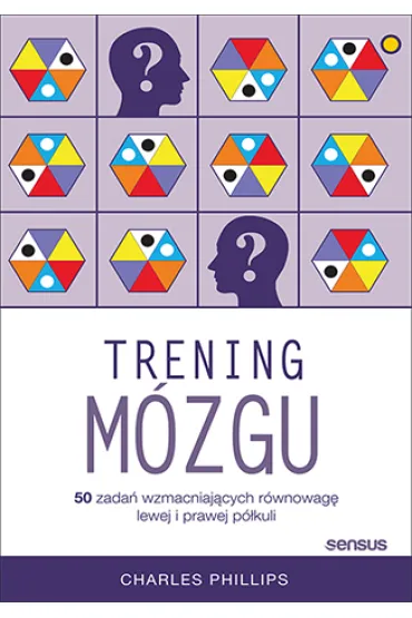 Trening m�zgu. 50 zada� wzmacniaj�cych r�wnowag� lewej i prawej p�kuli - Charles Phillips