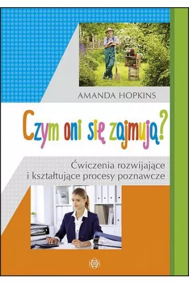 Czym oni si� zajmuj�? �wiczenia rozwijaj�ce i kszta�tuj�ce procesy poznawcze - Amanda Hopkins