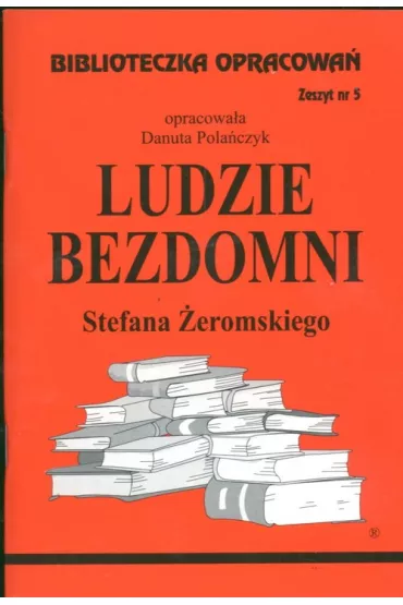 Ludzie bezdomni. Biblioteczka opracowa. Zeszyt nr 5 - Danuta Polaczyk