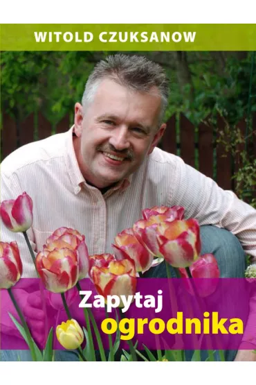 Zapytaj ogrodnika - Witold Czuksanow