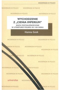 Wychodzenie z Cienia imperium. Wtki postzalenociowe w literaturze polskiej XX i XXI wieku