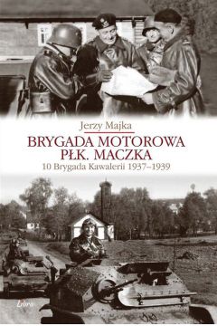 Brygada motorowa pk. Maczka 10 Brygada kawalerii 1937-1939