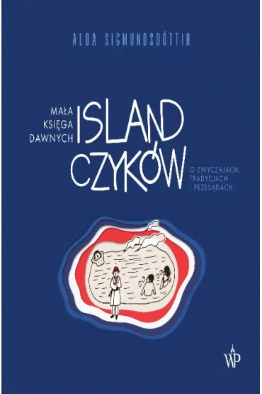 Ma�a ksi�ga dawnych Islandczyk�w. O zwyczajach, tradycjach i przes�dach - Alda Sigmundsd�ttir