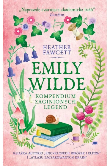 Emily Wilde. Kompendium zaginionych legend - Heather  Fawcett