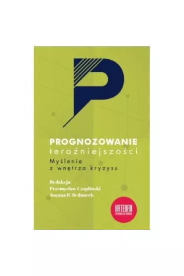 Prognozowanie tera�niejszo�ci - Przemys�aw Czapli�ski, Joanna B. Bednarek
