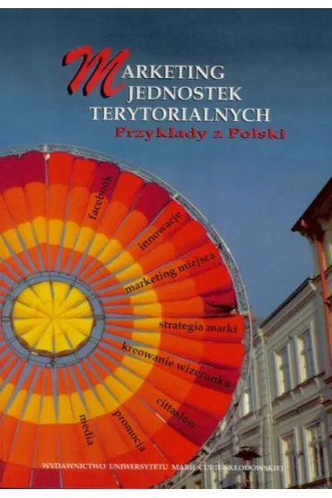 Marketing jednostek terytorialnych - Katarzyna Ku�-Czajkowska, Katarzyna Muszy�ska