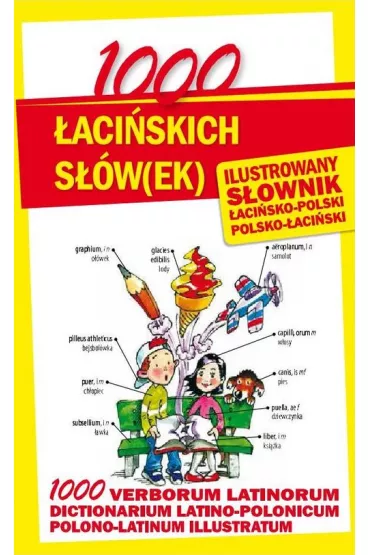 1000 �aci�skich s��w(ek). Ilustrowany s�ownik �aci�sko-polski polsko-�aci�ski - Anna K�y�