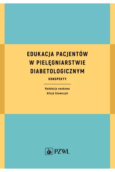 Edukacja pacjent�w w piel�gniarstwie diabetologicznym. Konspekty - Alicja Szewczyk