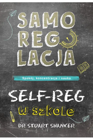 Samoregulacja w szkole. SELF-REG. Spok�j, koncentracja, nauka - Stuart Shanker