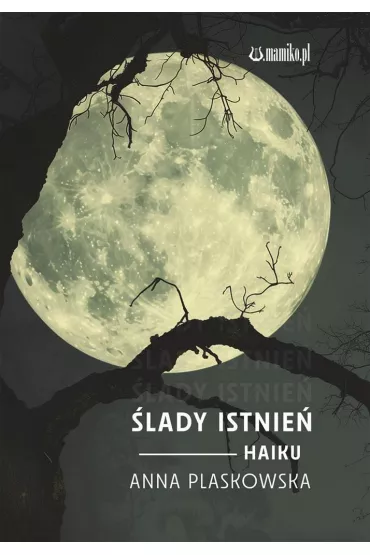 �lady istnie� Haiku - Anna Plaskowska