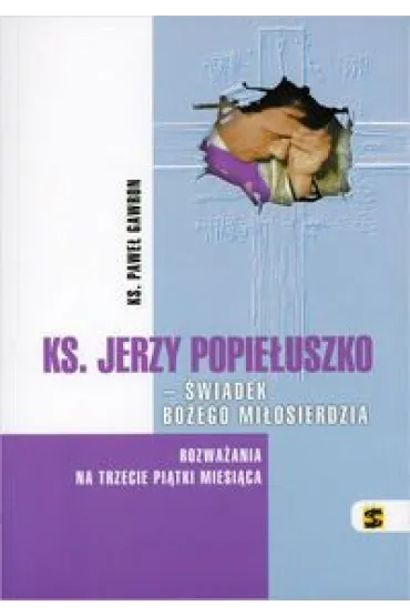Ks. Jerzy Popie�uszko - �wiadek Bo�ego Mi�osierdziaOPIE�USZKO - �WIADEK BO� - Pawe�  Gawron