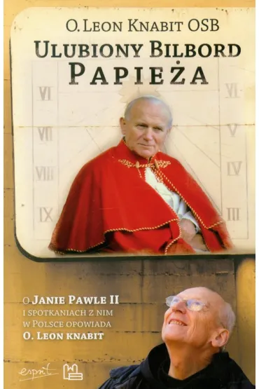 Ulubiony bilbord Papie�a. O Janie Pawle II i spotkaniach z Nim w Polsce opowiada o. Leon Knabit - Leon Knabit