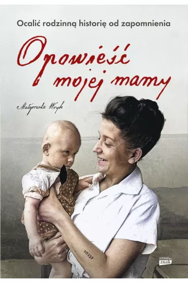 Opowie�� mojej mamy. Ocali� rodzinn� histori� od zapomnienia (pocket) - Ma�gorzata  Wryk