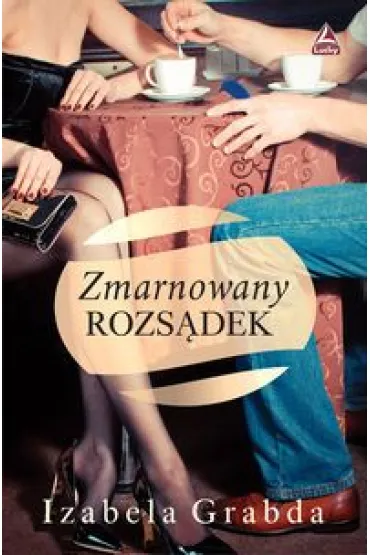 Zmarnowany rozs�dek - Izabela  Grabda