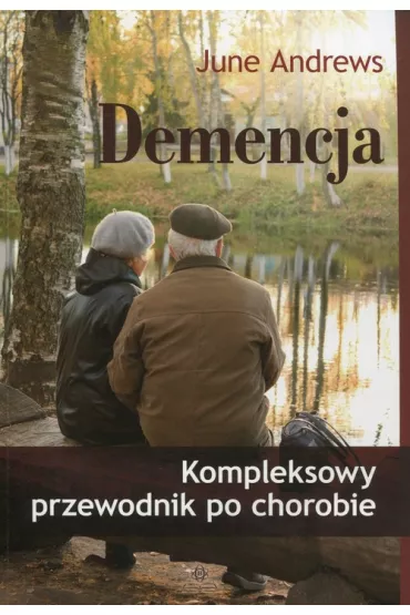 Demencja. Kompleksowy przewodnik po chorobie - June Andrews