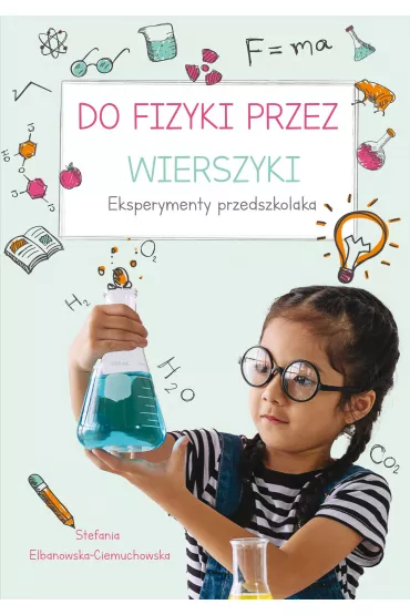 Do fizyki przez wierszyki. Eksperymenty przedszkolaka - Stefania Elbanowska-Ciemuchowska