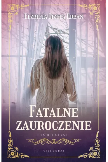 Fatalne zauroczenie. Tom 3 - El�bieta Gizela Erban
