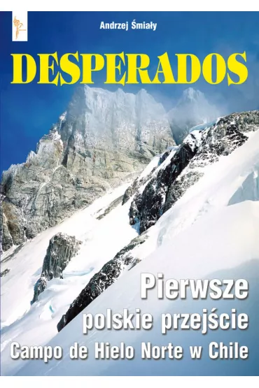Desperados. Pierwsze polskie przej�cie Campo de Hielo Norte w Chile - Andrzej �mia�y