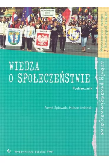 Wiedza o spoeczestwie Podrcznik Zakres podstawowy i rozszerzony - Hubert Izdebski, Pawe piewak