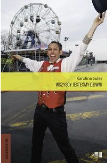 Wszyscy jeste�my dziwni. Opowie�ci z Coney Island - Karolina Sulej