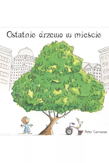 Ostatnie drzewo w mie�cie - Peter Carnavas