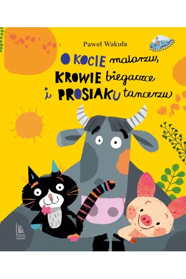 O kocie malarzu, krowie biegaczce i prosiaku tancerzu - Pawe� Waku�a