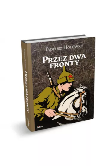 Przez dwa fronty - Tadeusz Ho��wko