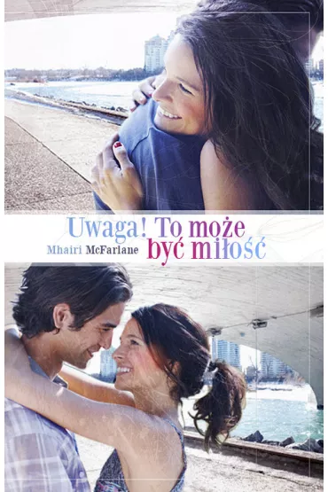 Uwaga! To mo�e by� mi�o�� - Mhairi McFarlane