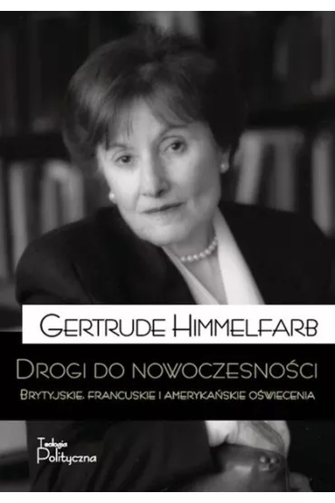 Drogi do nowoczesno�ci brytyjskie francuskie i ameryka�skie o�wiecenie - Gertrude Himmelfarb