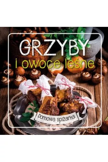Grzyby i owoce le�ne. Domowa spi�arka