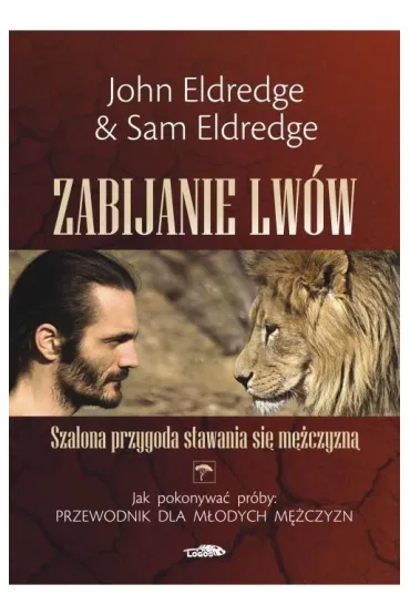 Zabijanie lw�w - John Eldredge, Sam Eldredge